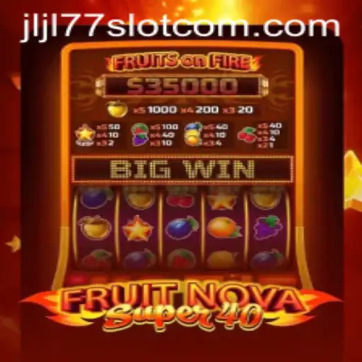 FruitNovaSuper40: A Deep Dive into the Exciting World of JLJL77 Slot
